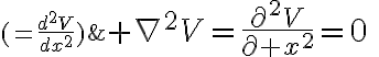 $\nabla^2V=\frac{\partial^2V}{\partial x^2}=0\;\;\;(=\frac{d^2V}{dx^2})$