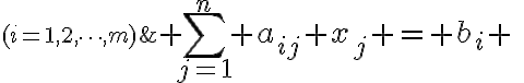 $\sum_{j=1}^n a_{ij} x_j = b_i \;\;\;(i=1,2,\cdots,m)$