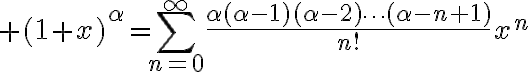 $(1+x)^\alpha=\sum_{n=0}^{\infty}\frac{\alpha(\alpha-1)(\alpha-2)\cdots(\alpha-n+1)}{n!}x^n$