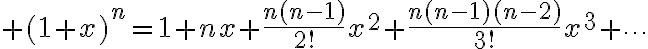 $(1+x)^n=1+nx+\frac{n(n-1)}{2!}x^2+\frac{n(n-1)(n-2)}{3!}x^3+\cdots$