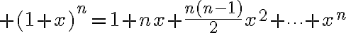 $(1+x)^n=1+nx+\frac{n(n-1)}{2}x^2+\cdots+x^n$