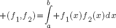 $(f_1,f_2)=\int_a^b f_1(x)f_2(x)dx$