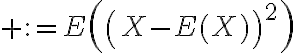 $:=E\left(\left(X-E(X)\right)^2\right)$