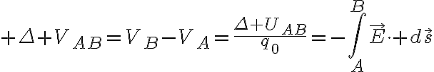 $\Delta V_{AB}=V_B-V_A=\frac{\Delta U_{AB}}{q_0}=-\int_A^B\vec{E}\cdot d\vec{s}$
