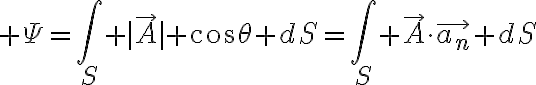 $\Psi=\int_S |\vec{A}| \cos\theta dS=\int_S \vec{A}\cdot\vec{a_n} dS$