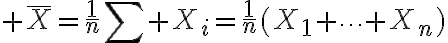 $\bar{X}=\frac1n\sum X_i=\frac1n(X_1+\cdots+X_n)$
