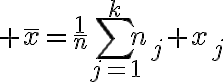 $\bar{x}=\frac{1}{n}\sum_{j=1}^{k}n_j x_j$