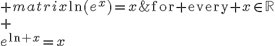 $\begin{matrix}\ln(e^x)=x\;\;\;&\textrm{for every }x\in\mathbb{R}\\\textrm{ }\\e^{\ln x}=x\;\;\;&\textrm{for every }x>0\end{matrix}$