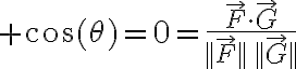 $\cos(\theta)=0=\frac{\vec{F}\cdot\vec{G}}{||\vec{F}||\,||\vec{G}||}$