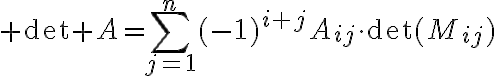 $\det A=\sum_{j=1}^{n}(-1)^{i+j}A_{ij}\cdot\det(M_{ij})$