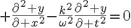$\frac{\partial^2 y}{\partial x^2}-\frac{k^2}{\omega^2}\frac{\partial^2 y}{\partial t^2}=0$