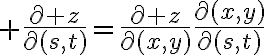 $\frac{\partial z}{\partial(s,t)}=\frac{\partial z}{\partial(x,y)}\frac{\partial(x,y)}{\partial(s,t)}$