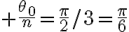 $\frac{\theta_0}{n}=\frac{\pi}{2}/3=\frac{\pi}{6}$