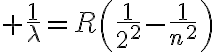 $\frac{1}{\lambda}=R\left(\frac{1}{2^2}-\frac{1}{n^2}\right)$