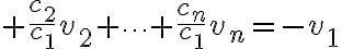 $\frac{c_2}{c_1}v_2+\cdots+\frac{c_n}{c_1}v_n=-v_1$
