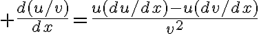 $\frac{d(u/v)}{dx}=\frac{u(du/dx)-u(dv/dx)}{v^2}$