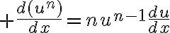 $\frac{d(u^n)}{dx}=nu^{n-1}\frac{du}{dx}$