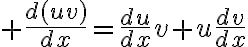 $\frac{d(uv)}{dx}=\frac{du}{dx}v+u\frac{dv}{dx}$