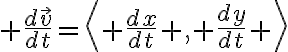 $\frac{d\vec{v}}{dt}=\left\langle \frac{dx}{dt} , \frac{dy}{dt} \right\rangle$