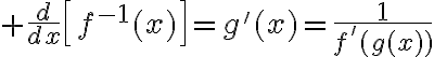$\frac{d}{dx}\left[f^{-1}(x)\right]=g'(x)=\frac1{f'(g(x))$