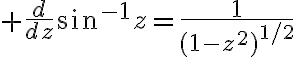 $\frac{d}{dz}\sin^{-1}z=\frac{1}{(1-z^2)^{1/2}}$