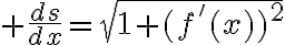 $\frac{ds}{dx}=\sqrt{1+(f'(x))^2}$