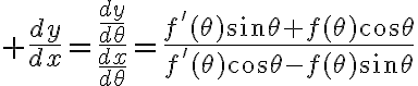 $\frac{dy}{dx}=\frac{\frac{dy}{d\theta}}{\frac{dx}{d\theta}}=\frac{f'(\theta)\sin\theta+f(\theta)\cos\theta}{f'(\theta)\cos\theta-f(\theta)\sin\theta}$
