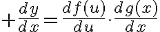 $\frac{dy}{dx}=\frac{df(u)}{du}\cdot\frac{dg(x)}{dx}$