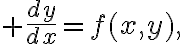 $\frac{dy}{dx}=f(x,y),$