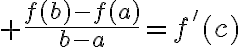 $\frac{f(b)-f(a)}{b-a}=f'(c)$