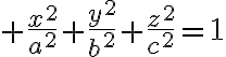 $\frac{x^2}{a^2}+\frac{y^2}{b^2}+\frac{z^2}{c^2}=1$