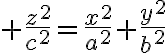$\frac{z^2}{c^2}=\frac{x^2}{a^2}+\frac{y^2}{b^2}$