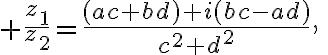 $\frac{z_1}{z_2}=\frac{(ac+bd)+i(bc-ad)}{c^2+d^2},\;z_2\ne 0$