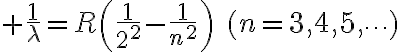 $\frac1{\lambda}=R\left(\frac1{2^2}-\frac1{n^2}\right)\quad(n=3,4,5,\cdots)$