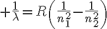 $\frac1{\lambda}=R\left(\frac1{n_1^2}-\frac1{n_2^2}\right)$