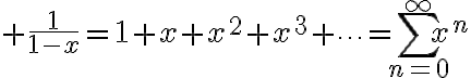 $\frac1{1-x}=1+x+x^2+x^3+\cdots=\sum_{n=0}^{\infty}x^n$