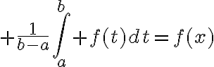 $\frac1{b-a}\int_a^b f(t)dt=f(x)$