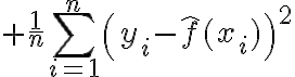 $\frac1{n}\sum_{i=1}^{n}\left(y_i-\hat{f}(x_i)\right)^2$