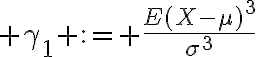 $\gamma_1 := \frac{E(X-\mu)^3}{\sigma^3}$