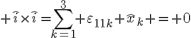 $\hat{i}\times\hat{i}=\sum_{k=1}^3 \varepsilon_{11k} \hat{x}_k = 0$