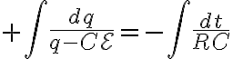 $\int\frac{dq}{q-C\mathcal{E}}=-\int\frac{dt}{RC}$