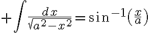 $\int\frac{dx}{\sqrt{a^2-x^2}}=\sin^{-1}\left(\frac{x}{a}\right)\;\;a>0$