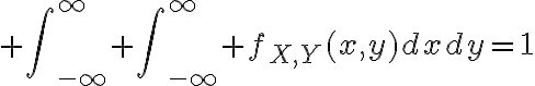 $\int\nolimits_{-\infty}^{\infty} \int\nolimits_{-\infty}^{\infty} f_{X,Y}(x,y)dxdy=1$