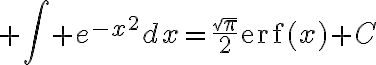 $\int e^{-x^2}dx=\frac{\sqrt{\pi}}{2}\text{erf}(x)+C$