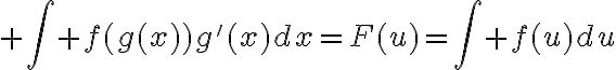 $\int f(g(x))g'(x)dx=F(u)=\int f(u)du$