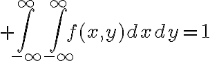 $\int_{-\infty}^{\infty}\int_{-\infty}^{\infty}f(x,y)dxdy=1$