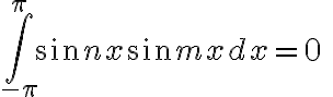 $\int_{-\pi}^{\pi} \sin nx \sin mx dx = 0 \;\;(n\ne m)$