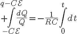$\int_{-C\mathcal{E}}^{q-C\mathcal{E}}\frac{dQ}{Q}=-\frac1{RC}\int_0^{t}dt$