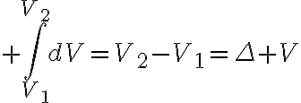 $\int_{V_1}^{V_2}dV=V_2-V_1=\Delta V$