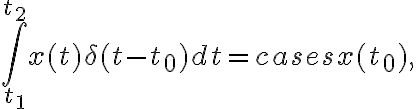 $\int_{t_1}^{t_2} x(t)\delta(t-t_0)dt = \begin{cases}x(t_0),&t_1<t_0<t_2\\0,&\text{otherwise}\end{cases}$